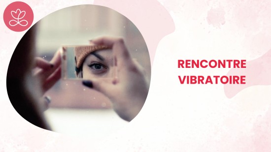 Semaine 4 : Rencontre vibratoire (21 minutes)
